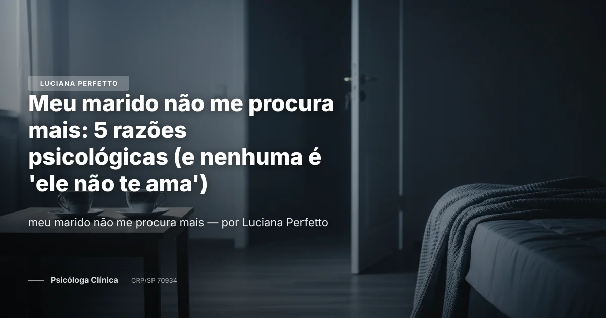Meu marido não me procura mais: 5 razões psicológicas (e nenhuma é 'ele não te ama')