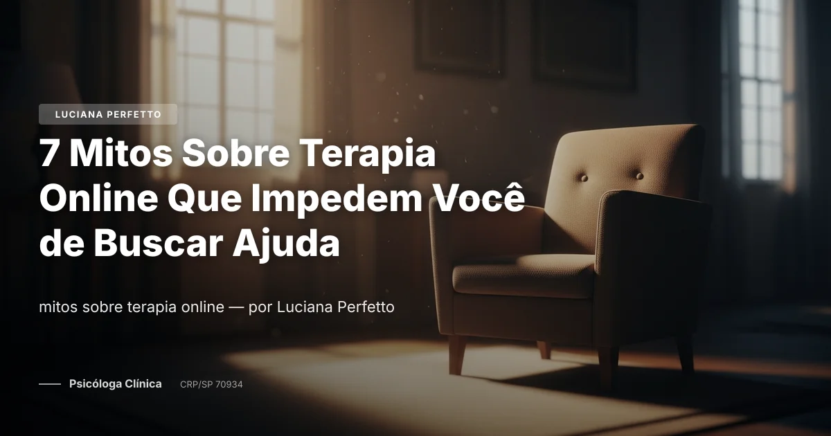 7 Mitos Sobre Terapia Online Que Impedem Você de Buscar Ajuda