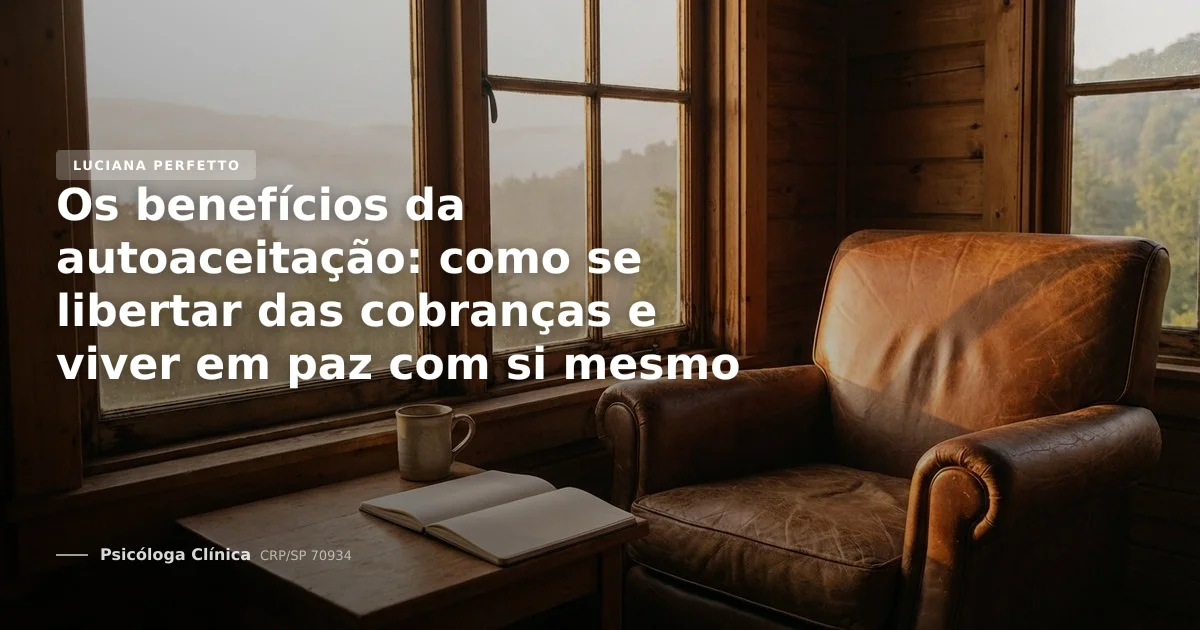 Os benefícios da autoaceitação: como se libertar das cobranças e viver em paz com si mesmo