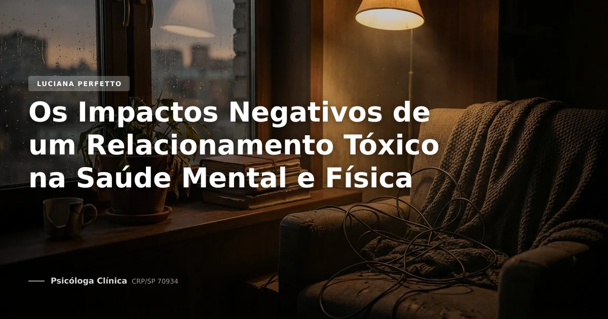 Os Impactos Negativos de um Relacionamento Tóxico na Saúde Mental e Física