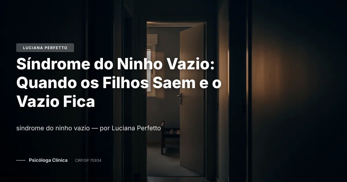 Síndrome do Ninho Vazio: Quando os Filhos Saem e o Vazio Fica
