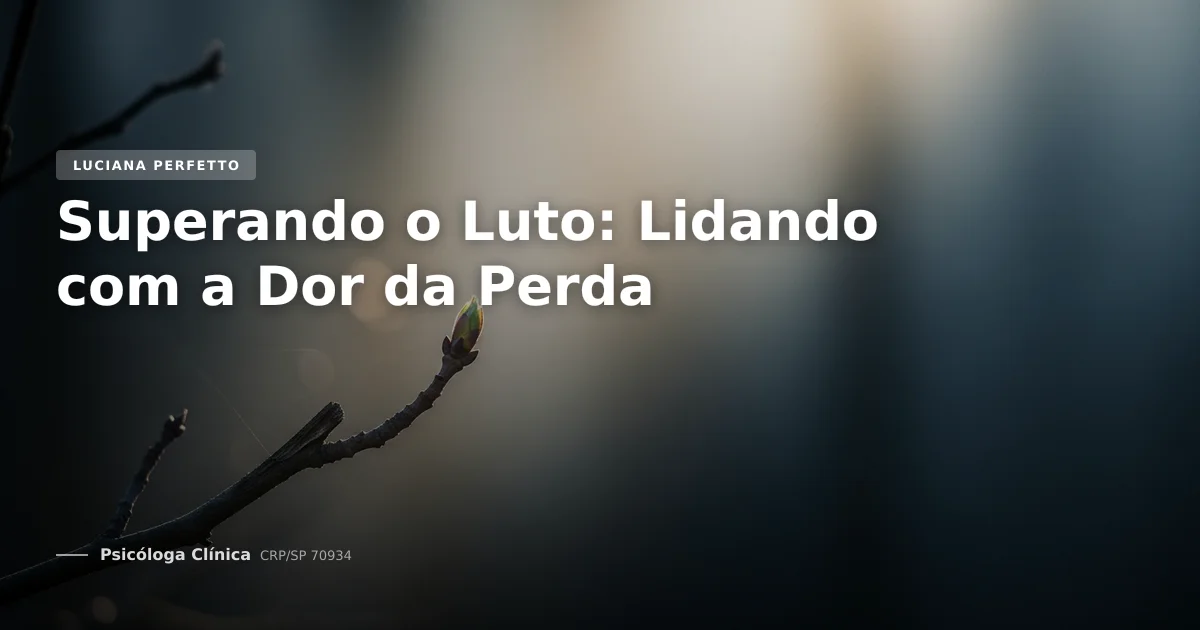 Superando o Luto: Lidando com a Dor da Perda