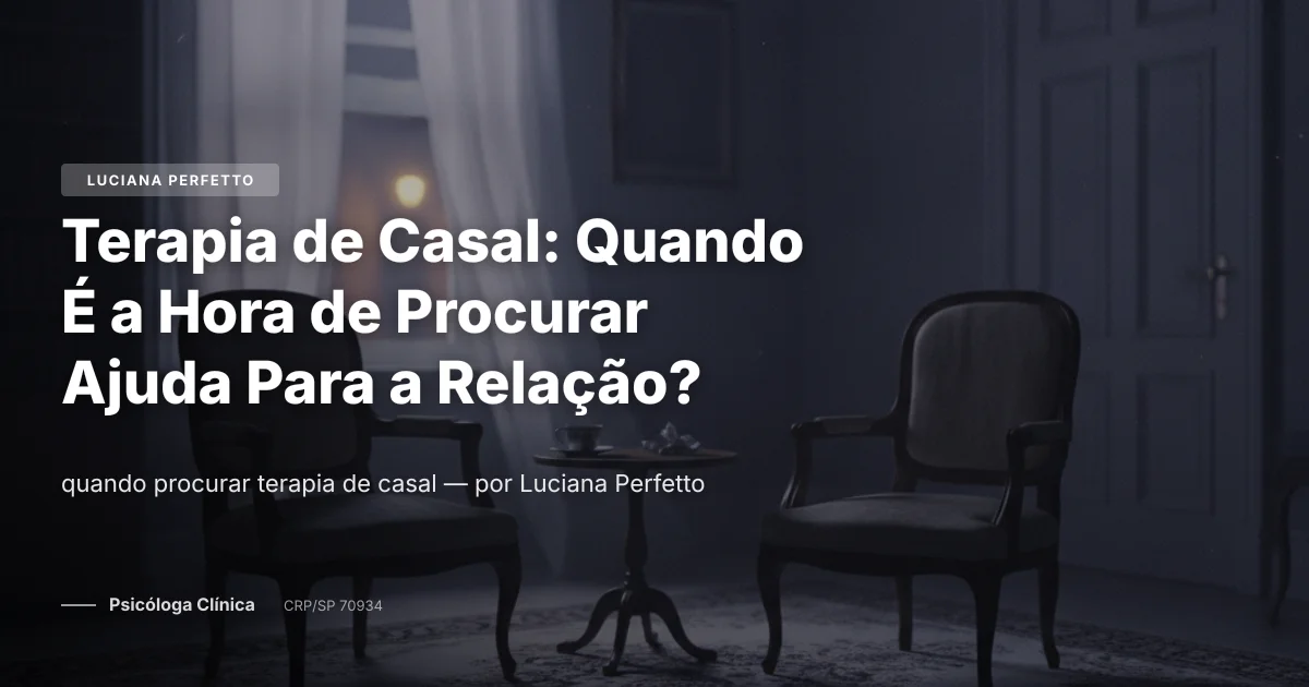 Terapia de Casal: Quando É a Hora de Procurar Ajuda Para a Relação?