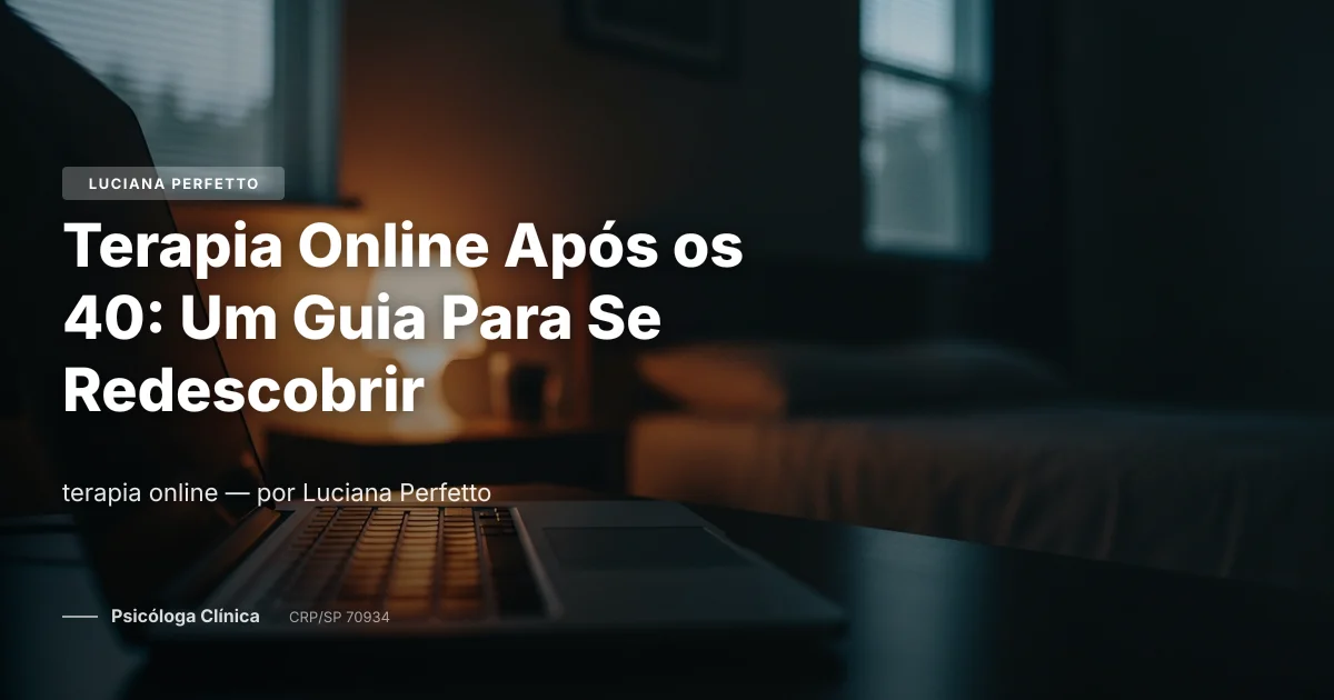 Terapia Online Após os 40: Um Guia Para Se Redescobrir