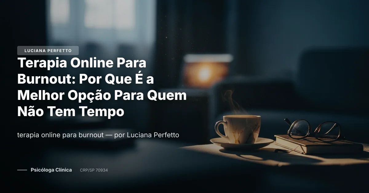 Terapia Online Para Burnout: Por Que É a Melhor Opção Para Quem Não Tem Tempo