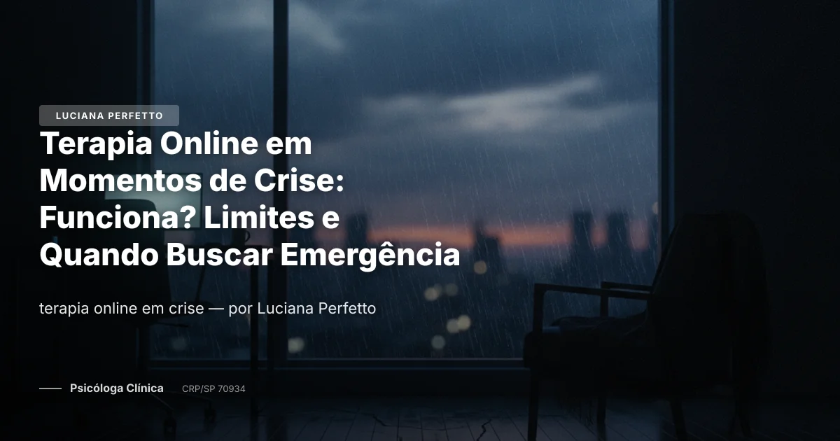 Terapia Online em Momentos de Crise: Funciona? Limites e Quando Buscar Emergência