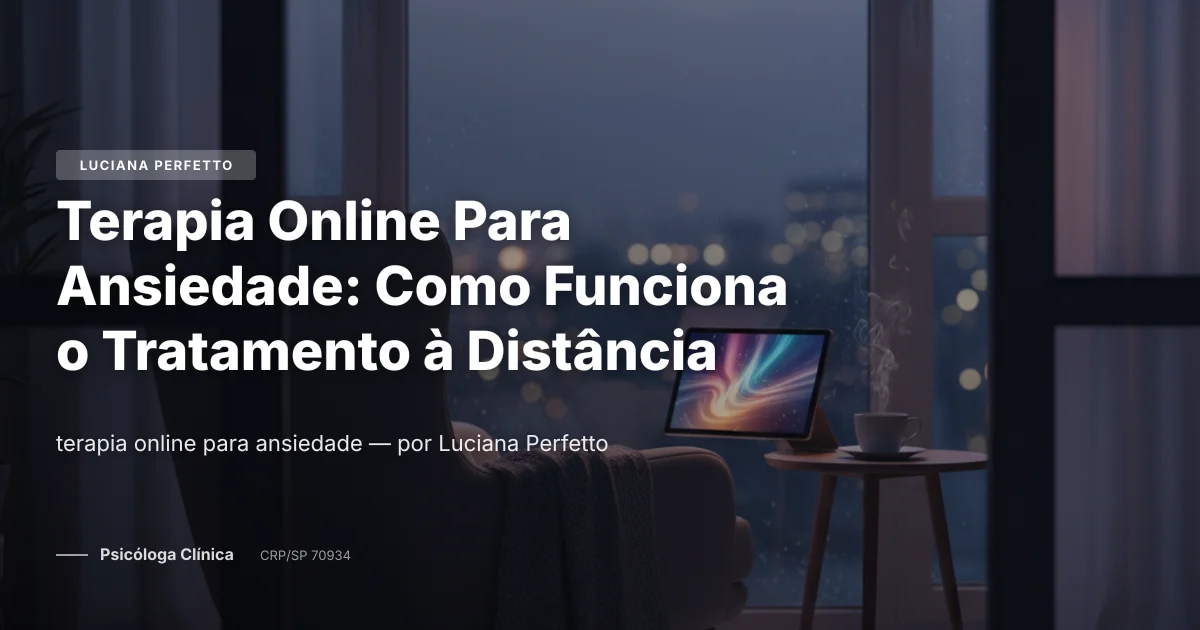 Terapia Online Para Ansiedade: Como Funciona o Tratamento à Distância