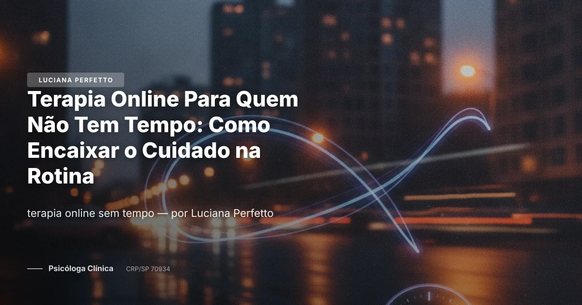 Terapia Online Para Quem Não Tem Tempo: Como Encaixar o Cuidado na Rotina