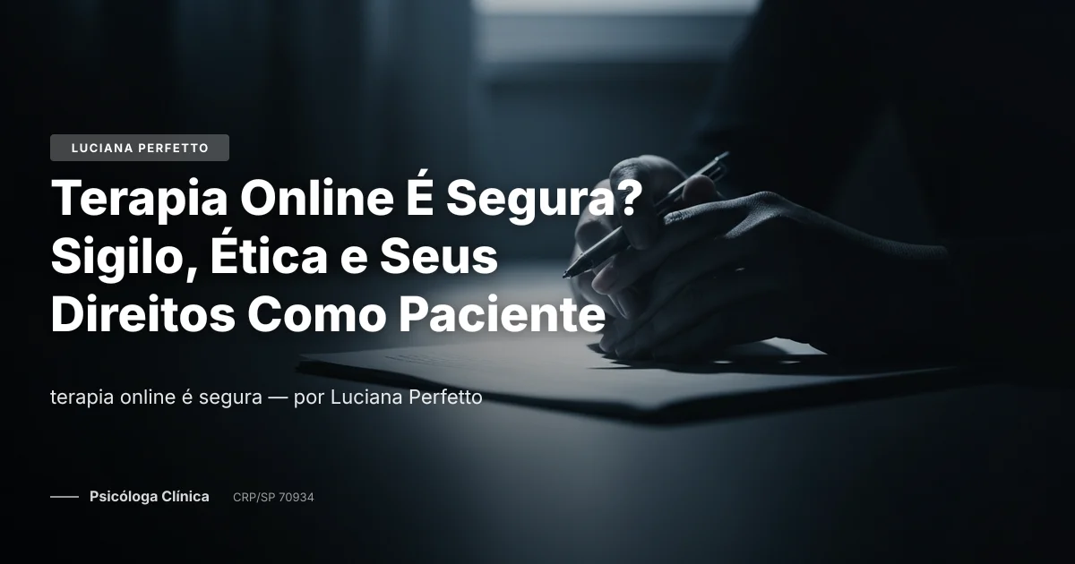 Terapia Online É Segura? Sigilo, Ética e Seus Direitos Como Paciente
