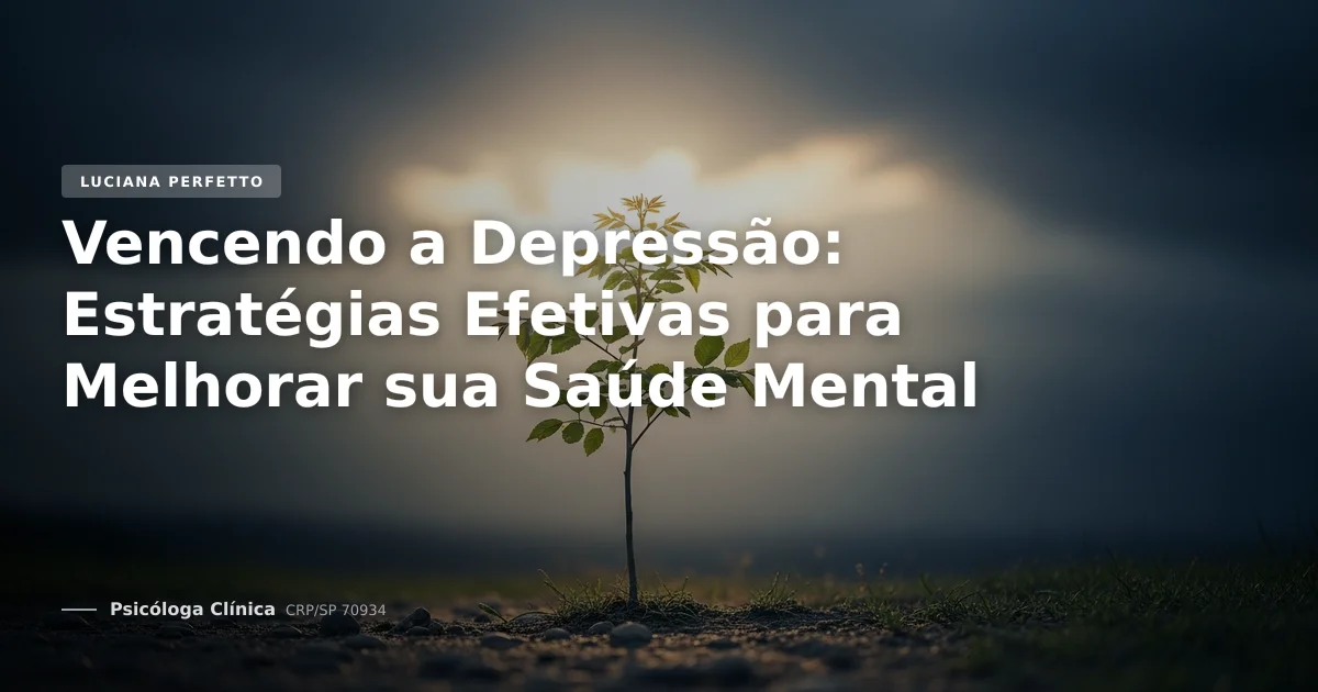Vencendo a Depressão: Estratégias Efetivas para Melhorar sua Saúde Mental