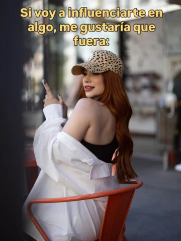 Si algo de mi contenido va a influenciarte, de verdad espero que sean cosas que 