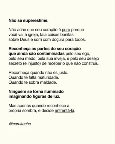 Cuidado com as sombras que você finge que não tem.
É nelas que, inevitavelmente,