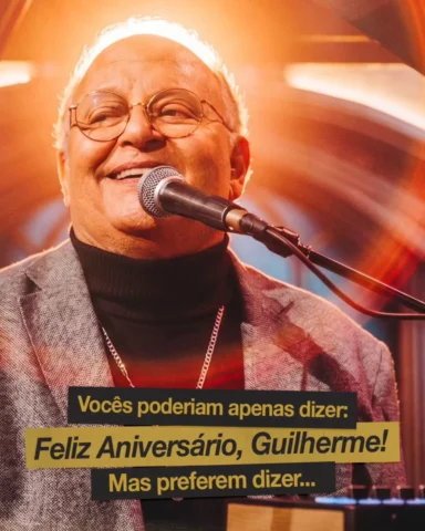 Amanhã é dia de celebrar o aniversário do Guilherme. E vocês poderiam simplesmen