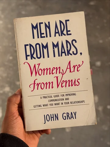 Men are from Mars, Women are from Venus 

I went into this knowing it’s a classi