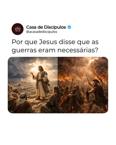 Você já se perguntou por que Jesus disse que as guerras eram necessárias?

Passe