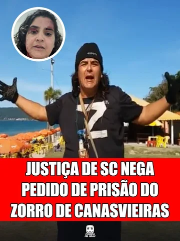A Justiça de SC indeferiu o pedido de prisão preventiva e temporária do Zorro de