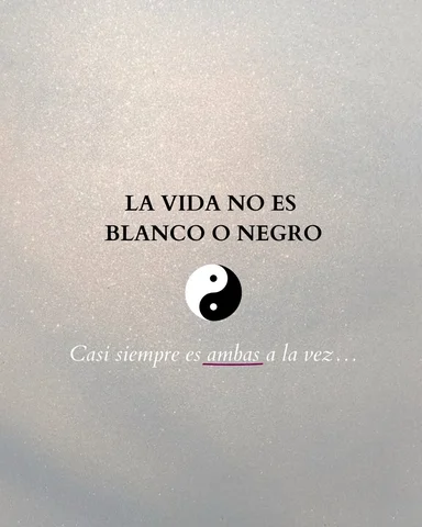 La realidad no se divide en extremos absolutos, sino que está llena de matices, 