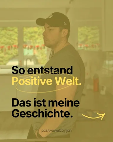 Die Entstehung von Positive Welt und auch gleichzeitig große Teile meiner Lebens