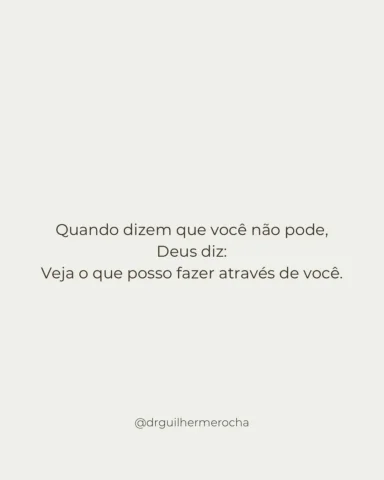 Quando dizem que você não pode,
Deus mostra que Ele pode através de você.