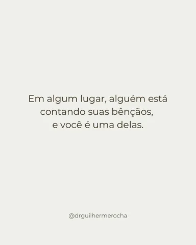 Às vezes você esquece o valor que tem.

Mas, em algum lugar, alguém agradece por