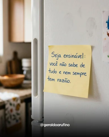 BOOOOMMM DIIIAAAAA, PESSOAS! Seja ensinável: você não sabe de tudo e nem sempre 
