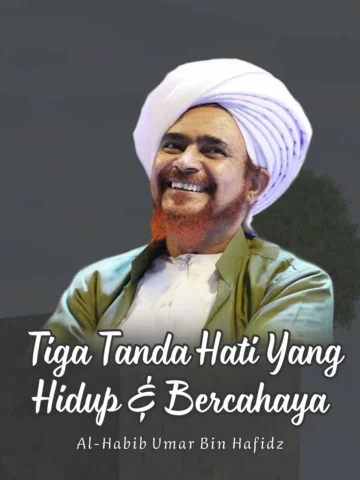 Al-Habib Umar Bin Hafidz
Tiga Tanda Hati Yang Hidup & Bercahaya