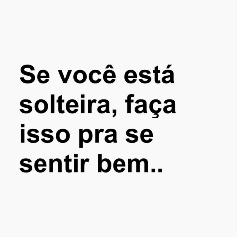 O que você acrescentaria nessa lista que faz pra se sentir bem sozinha na própri