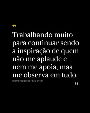 Sigo firme, me dedicando todos os dias, até para ser inspiração silenciosa daque