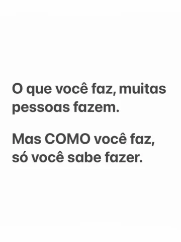 E é isso que te torna único. Acredite nisso.