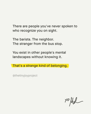 You matter more than you realize. You belong in ways you can’t see.  It may seem