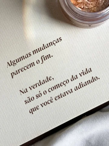 Se tem uma coisa que a vida já me ensinou é que algumas mudanças assustam no com
