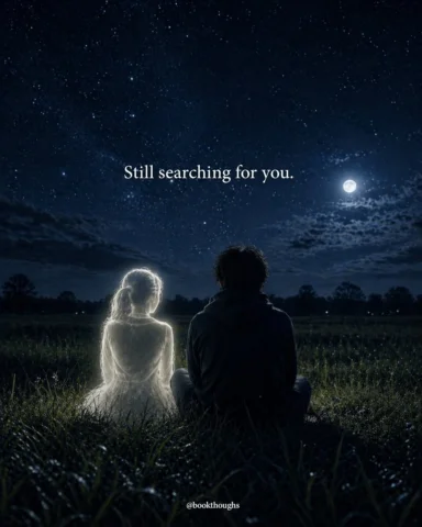 I’m still looking for you…
in every silence, in every night sky. 🌙

Maybe we ha