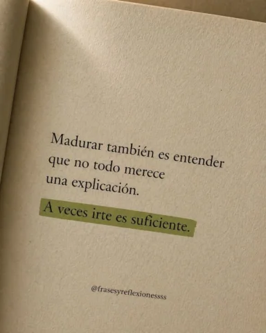 Madurar es dejar de justificarte ante quien ya decidió no entenderte.
No todo me