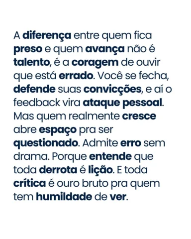 Seu ego transforma feedback em afronta... Feedback é ouro pra quem tem humildade