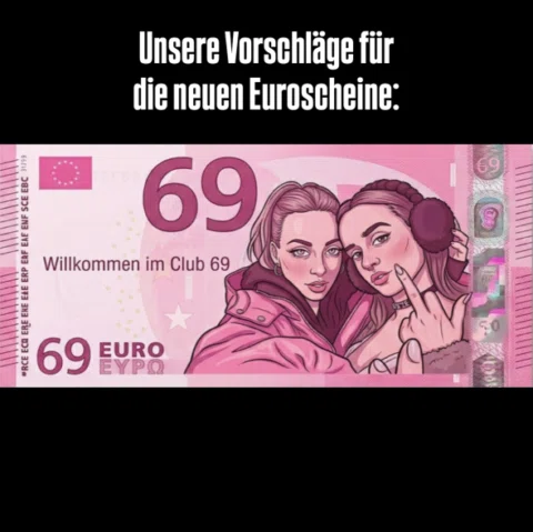 Ehm liebe Bundesregierung wie wär’s endlich mal mit nem 69-Euro-Schein??? 🥵🥵🥵