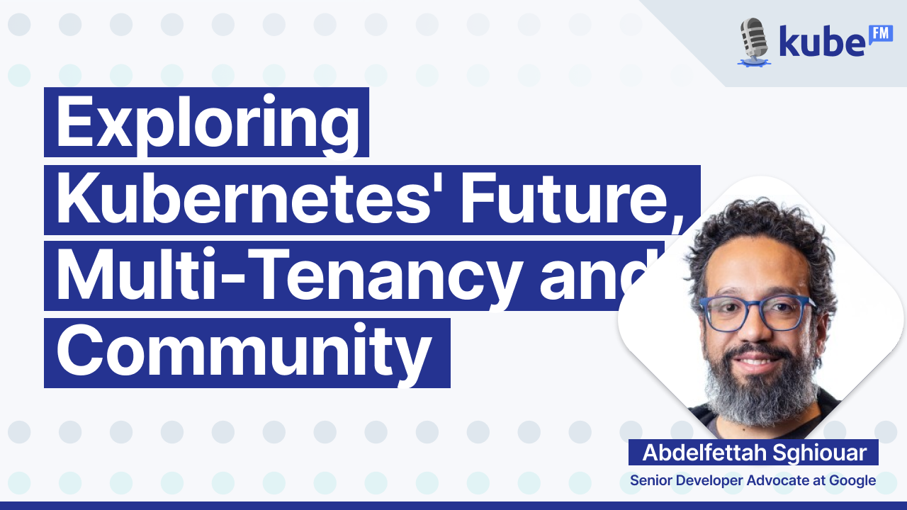 Exploring Kubernetes' future, multi-tenancy and community