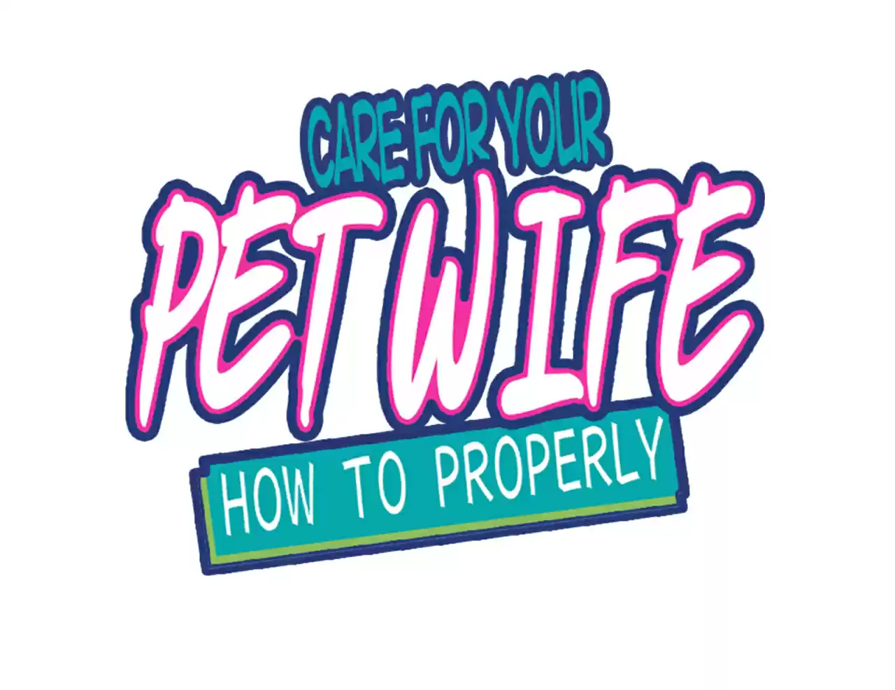 How To Properly Care For Your Pet Wife 4 KESIYA IS ACTUALLY-?!