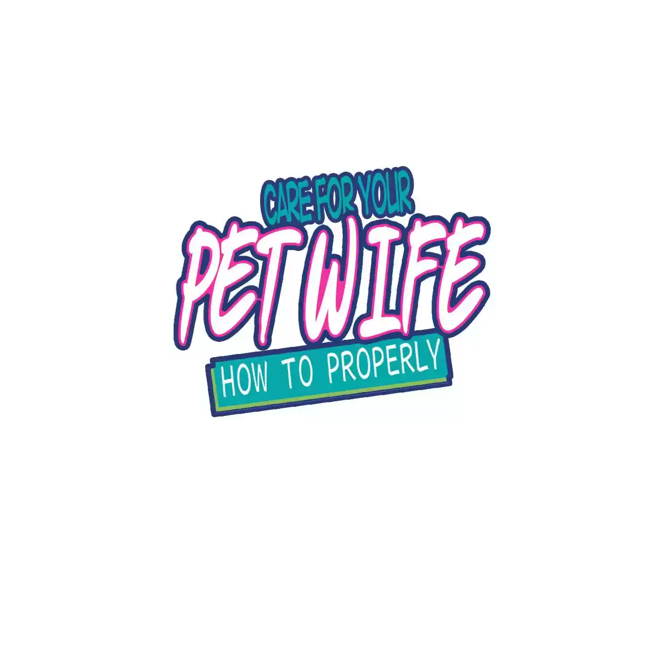 How To Properly Care For Your Pet Wife Chapter 60