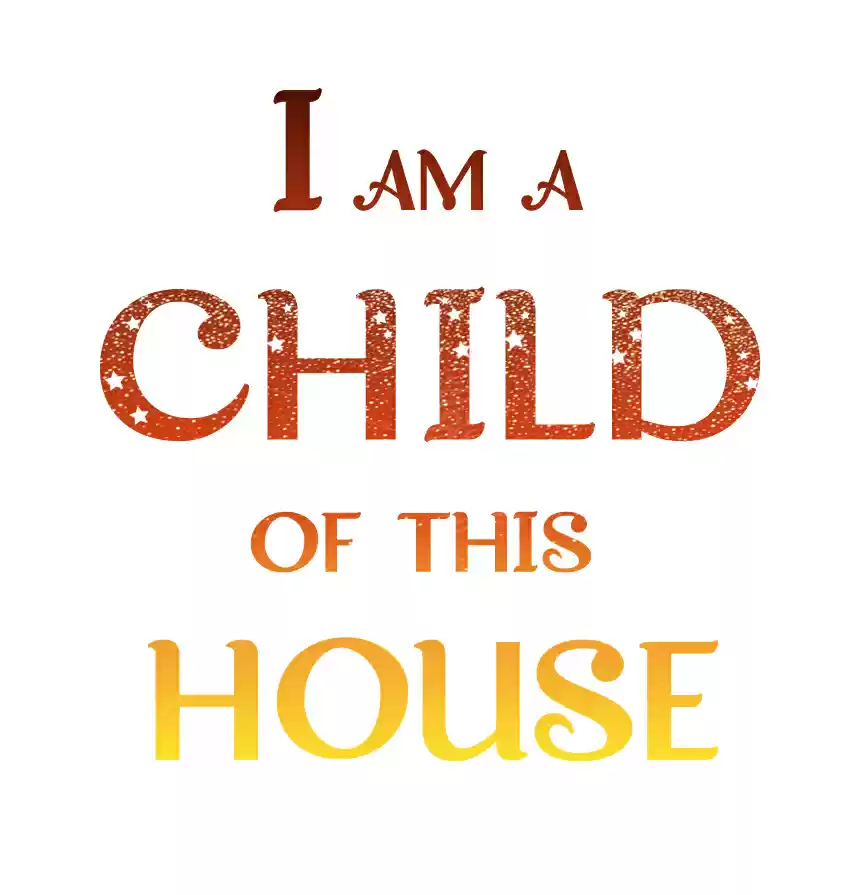 I Am a Child of This House ch.66