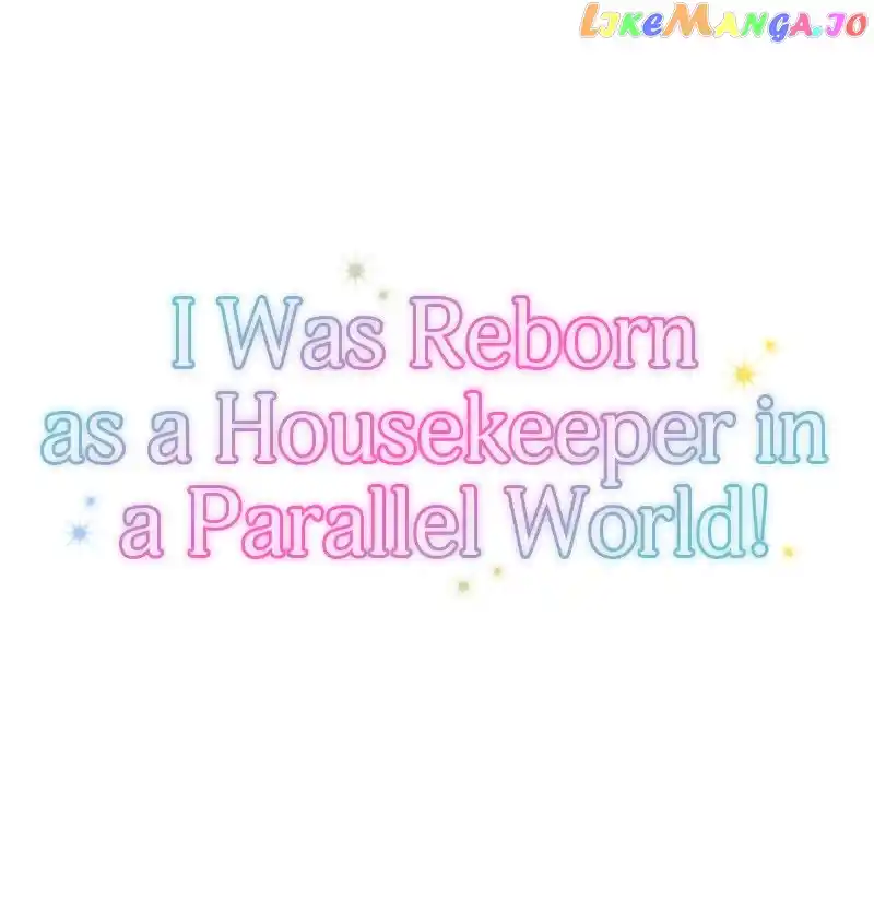 I Was Reborn As A Housekeeper In A Parallel World! Chapter 134