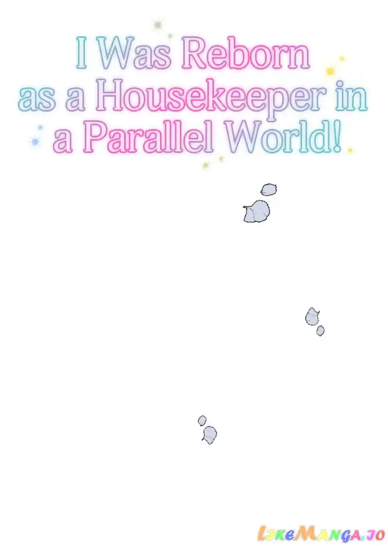 I Was Reborn As A Housekeeper In A Parallel World! Chapter 139