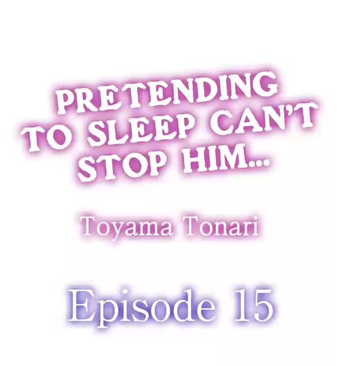 Pretending to Sleep Can't Stop Him... Ch.15
