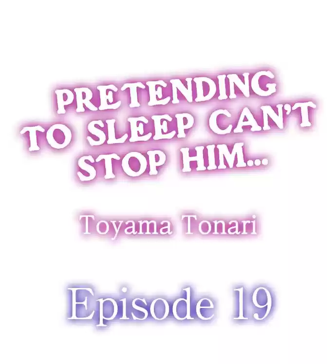 Pretending to Sleep Can't Stop Him... Ch.19