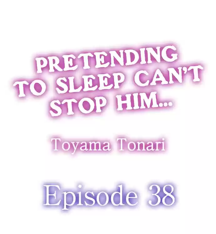 Pretending to Sleep Can't Stop Him... Ch.38