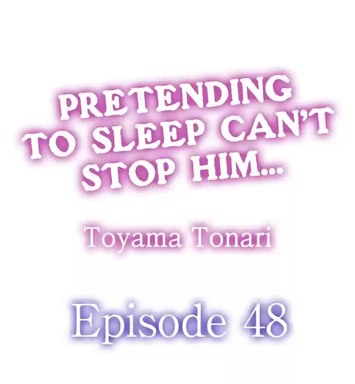 Pretending to Sleep Can't Stop Him... Ch.48
