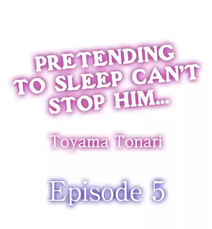 Pretending to Sleep Can't Stop Him... Ch.5