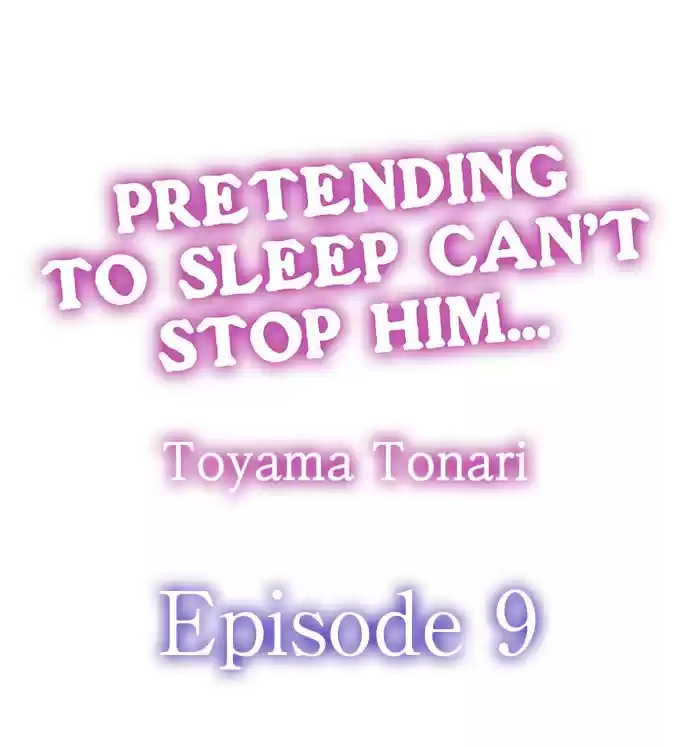 Pretending to Sleep Can't Stop Him... Ch.9