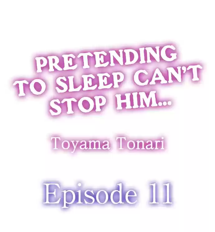 Pretending to Sleep Can't Stop Him... Ch.Ch.11