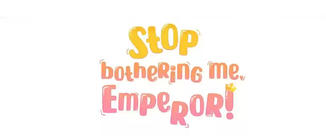 Stop Bothering Me, Emperor! Chapter 14.1