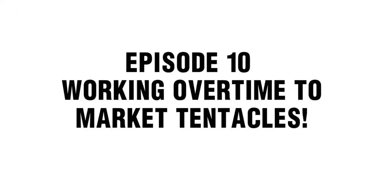 Working Overtime to Destroy the World! 10 Working Overtime to Market Tentacles!